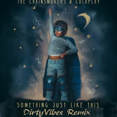 The Chainsmokers & Coldplay - Something Just Like This (DirtyVibes Remix)Supported By DJS FROM MARS