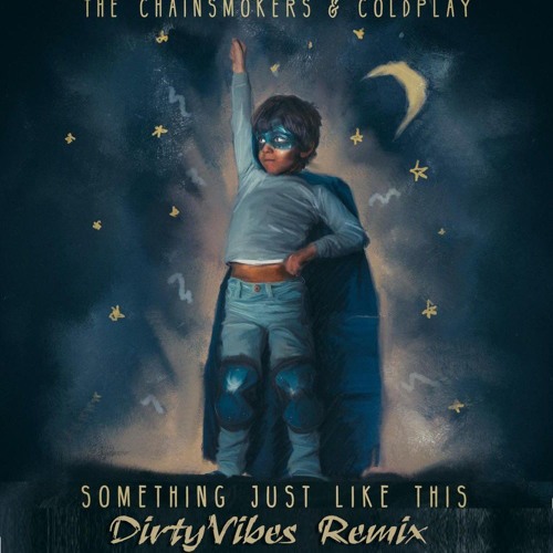The Chainsmokers & Coldplay - Something Just Like This (DirtyVibes Remix)Supported By DJS FROM MARS