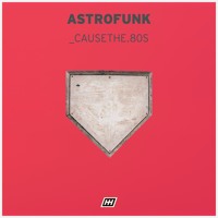 astrofunk - _causethe.80s