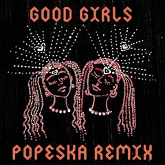 Good Girls (Popeska Remix)