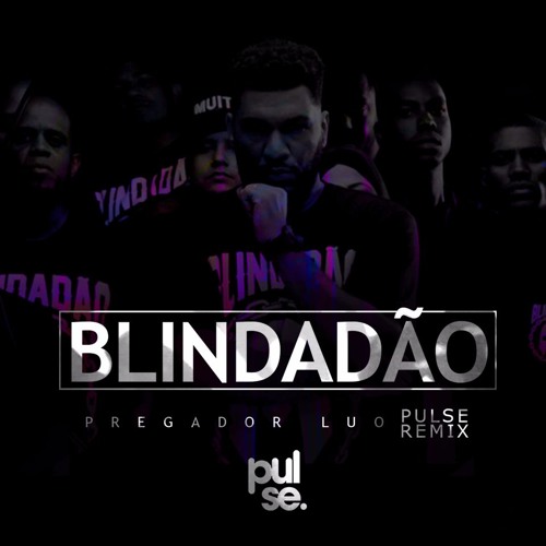 Pregador Luo - Blindadão (Pulse Remix)