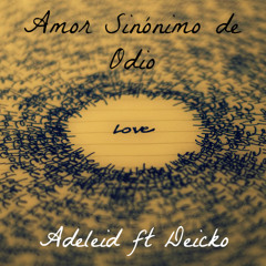 Amor sinónimo de Odio - Adeleid ft Deicko