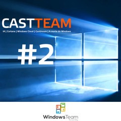 CastTeam #2 - O futuro do Windows