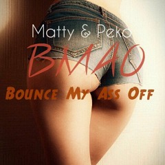 Matty & Peko - Bounce My Ass Off (Original Mix) [Free Download]