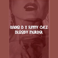 Radio B - Bloody Murder Ft Sunny Gicz Prod. By R.O.B.