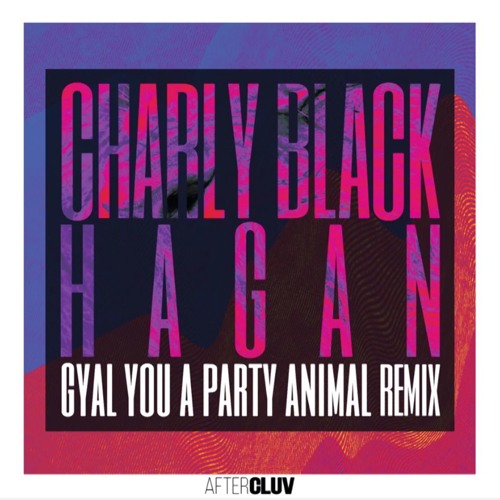 Stream Hagan | Listen to Charly Black - Gyal You A Party Animal (Hagan Remix)  playlist online for free on SoundCloud