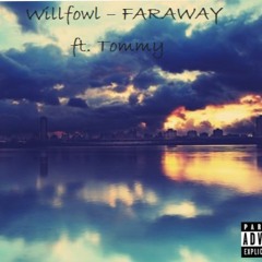 Willfowl - Faraway Ft. Tommy