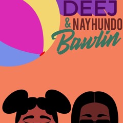 Deej Feat Nay Hundo - Bawlin