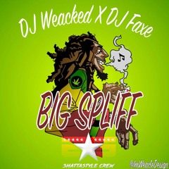 Big Spliff - DJ Weacked X DJ Faxe I @ImWeacked