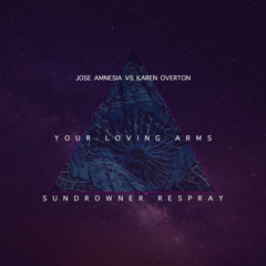 Jose Amnesia vs Karen Overton - Your Loving Arms [Sundrowner Respray]