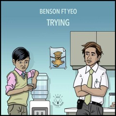 Benson ft Yeo - Trying [Out Now]