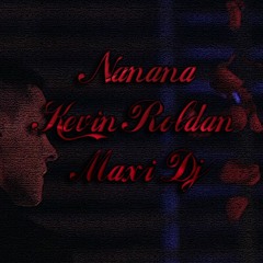 Nanana - Kevin Roldan ✘ Maxi.Dj