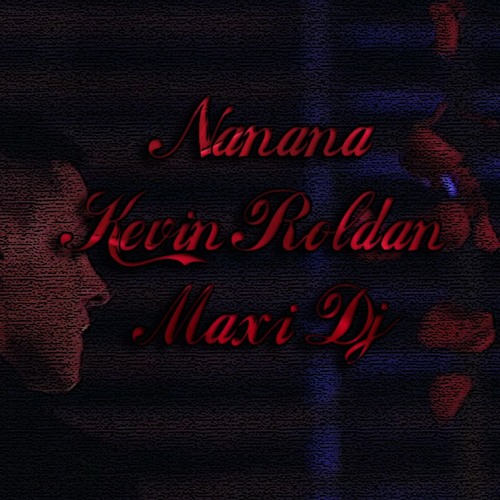 Nanana - Kevin Roldan ✘ Maxi.Dj