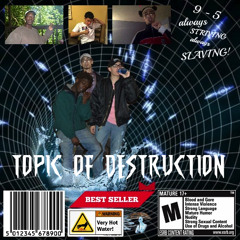 Topic of Destruction (ft Lil Snowglobe, Kyle Blvd & Oldie Ivory) [prod. FREAK]