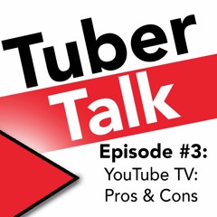 Tuber Talk #003 - YouTube TV Pros & Cons