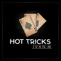 Ivan M - Hot Tricks (Original Mix)[FREE DOWNLOAD]