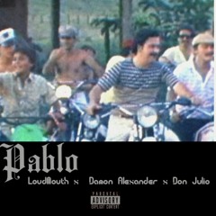 PABLO (LoudMouth X Damon Alexander X Don Julio)