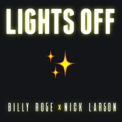 LIGHTS OFF (BILLY RO5E x NICK LAR5ON)