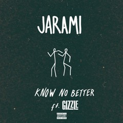 Know No Better ft. Gizzle