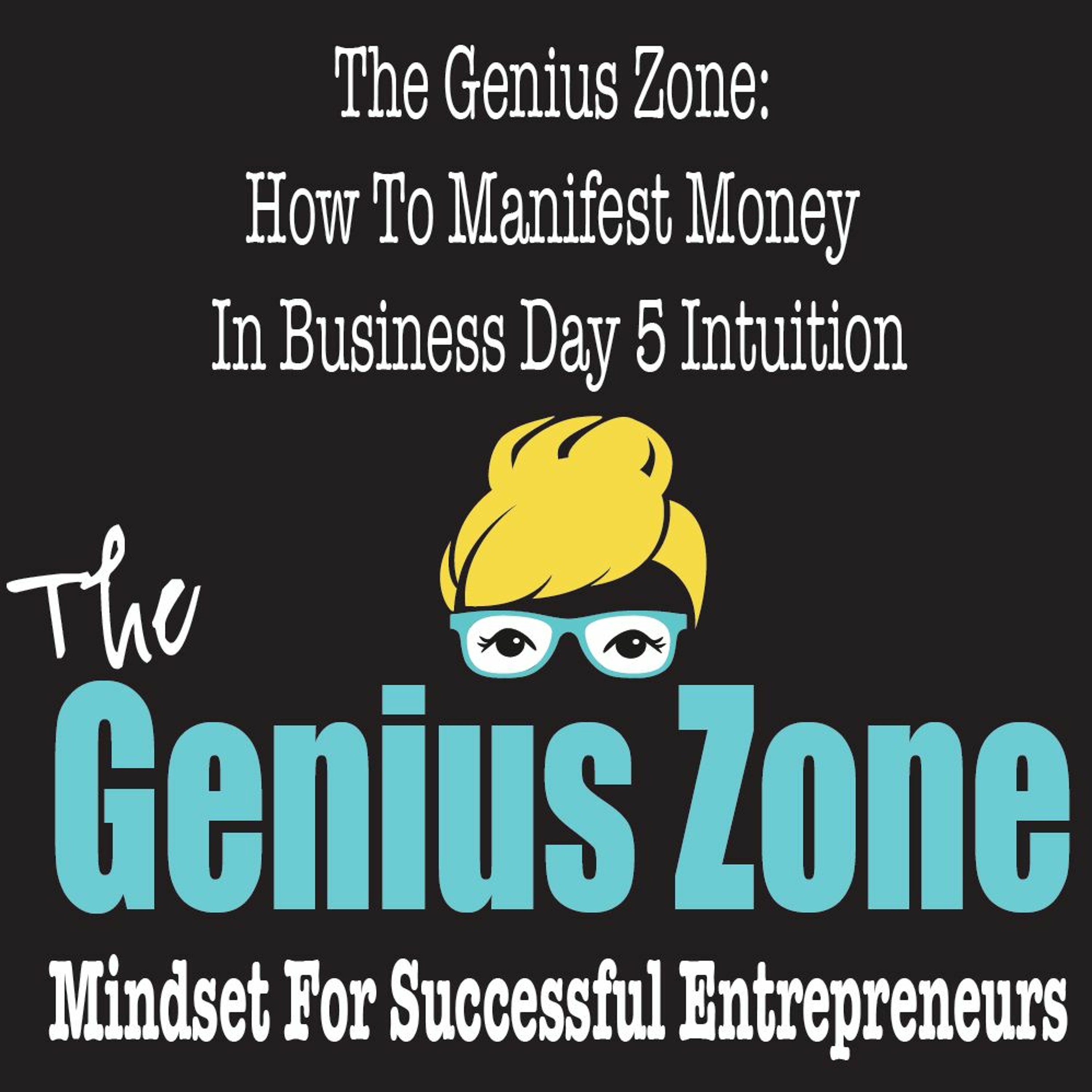The Genius Zone- How To Manifest Money In Business Day 5 Intuition
