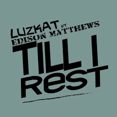 Luzkat feat. Edison Matthews _Till I Rest (clean)