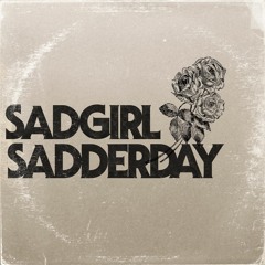 SadGirl Sadderday