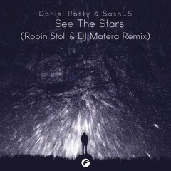 Daniel Rosty & Sash_S – See The Stars (Robin Stoll & DJ Matera Remix)(2nd Place Remix Contest)