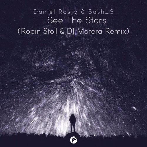 Daniel Rosty & Sash_S – See The Stars (Robin Stoll & DJ Matera Remix)(2nd Place Remix Contest)