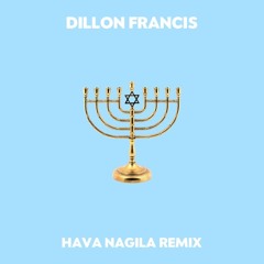 HAVA NAGILA (Dillon Francis Remix)
