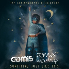 The Chainsmokers & Coldplay - Something Just Like This (Comis Remix)