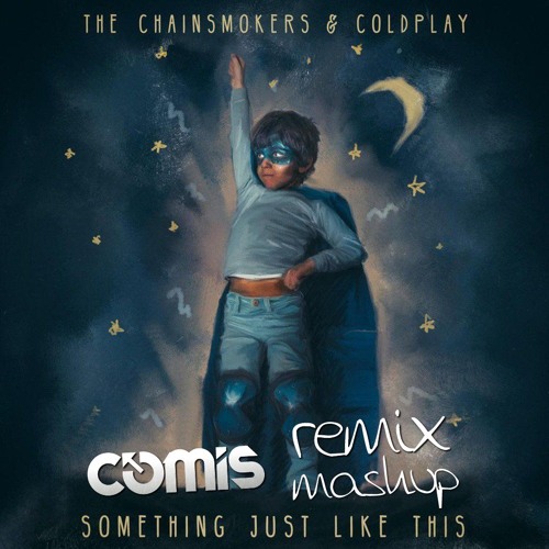 The Chainsmokers & Coldplay - Something Just Like This (Comis Remix)
