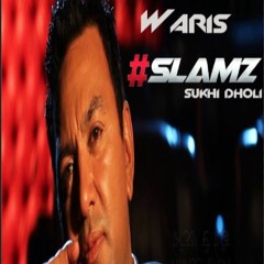 #SLAMZ - WARIS MASH ft Sukhi DHoli