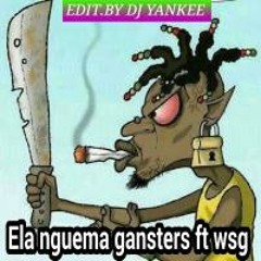 ELA NGUEMA GANSTER FT WEST SIDE G  (SANSON)