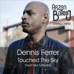 Dennis Ferrer - Touched The Sky Feat Mia Tuttavilla (ArzenBalloDJ DeepJ Refix)