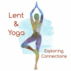 Lent & Yoga: Exploring the Connections