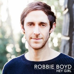 Hey Girl - Robbie Boyd