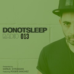 DARIUS SYROSSIAN Presents DoNotSleep #013 feat ROGER SANCHEZ