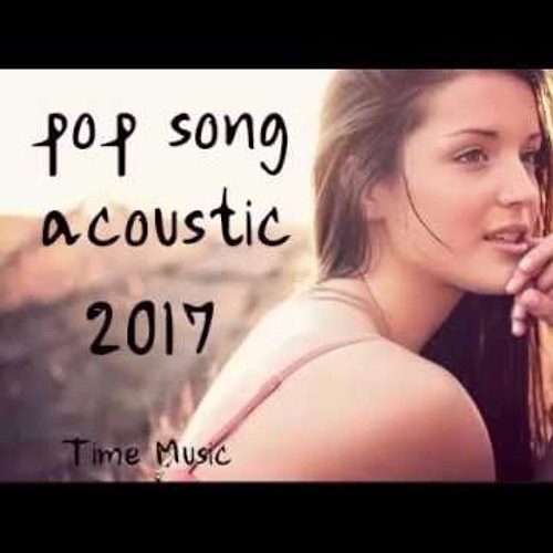 Best Acoustic Song Cover 2017 Pop Song Acoustic Playlist 2017