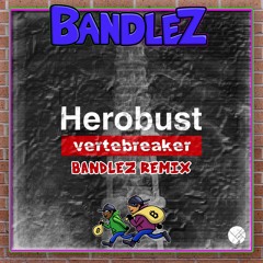 Herobust - Vertebreaker (Bandlez Remix)