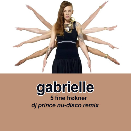 Gabrielle - 5 Fine Frøkner (DJ nu-disco remxi) by DJ Prince (Norway) | online for free on SoundCloud