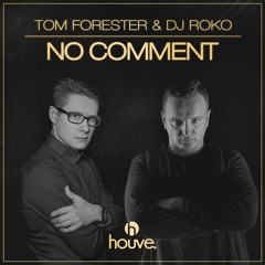 Tom Forester & DJ Roko - No Comment (Original Mix) [Houve]