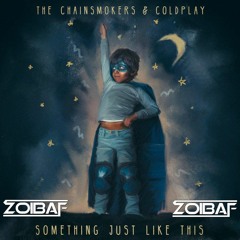 The Chainsmokers & Coldplay - Something Just Like This (Zoibaf Remix)