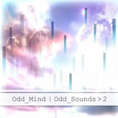 Odd_Mind | Odd_Sounds > 2