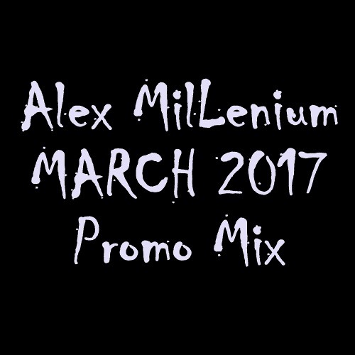 Alex MilLenium March 2017 Promo Mix