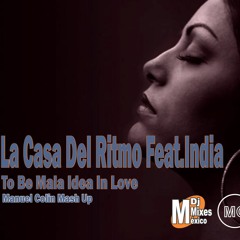 La Casa Del Ritmo Feat.India - To Be Mala Idea In Love (Manuel Colin Mash Up)
