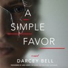 A SIMPLE FAVOR by Darcey Bell