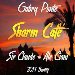Gabry Ponte - Sharm Cafè (Sir Claude & Ale Ciani Remix 2017) [FREE DOWNLOAD]