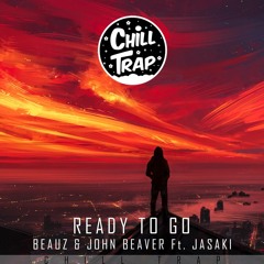 BEAUZ - Ready to Go (Feat. John Beaver & JASAKI) [Chill Trap Release]