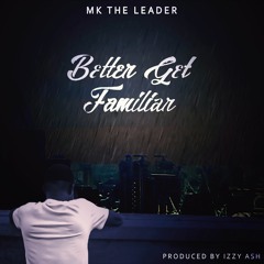 MK The Leader - Better Get Familiar