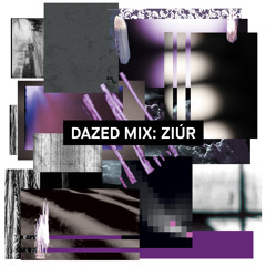 Dazed Mix: Ziúr